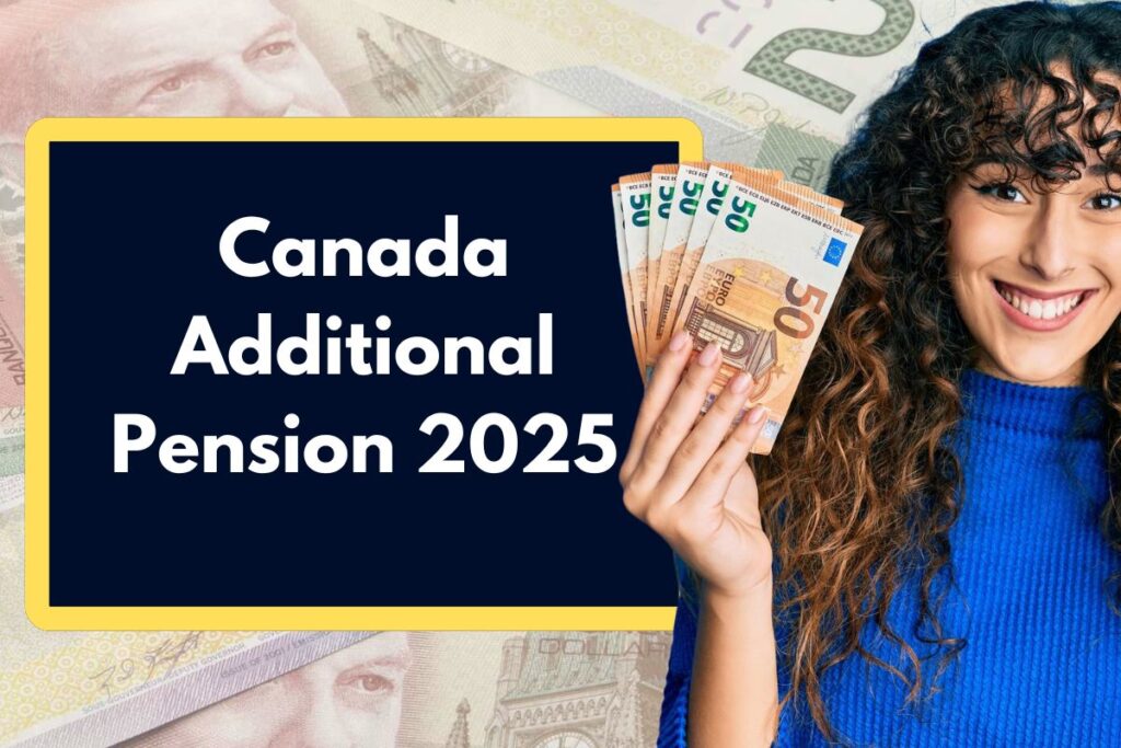 Canada Additional Pension 2025 - What can you Get with OAS, GIS, CPP & QPP?