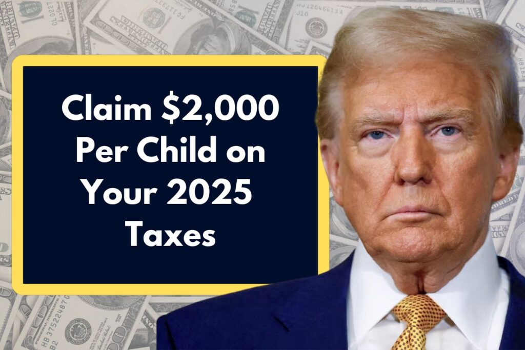 Claim $2,000 Per Child on Your 2025 Taxes - Here's All You Need to Know!