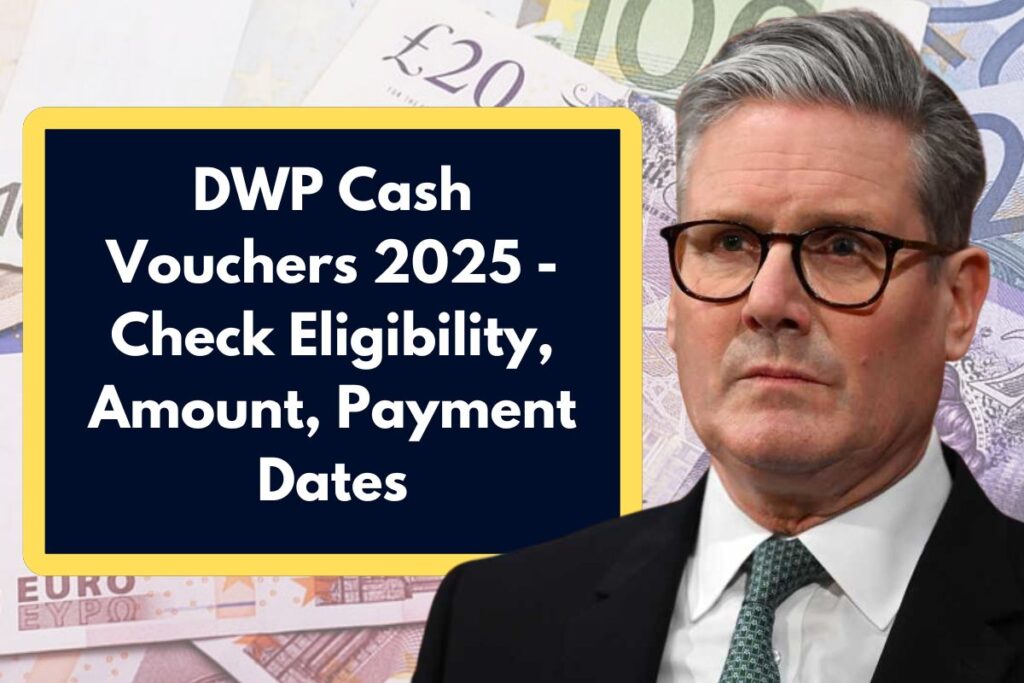 DWP Cash Vouchers 2025 - Check Eligibility, Amount, Payment Dates