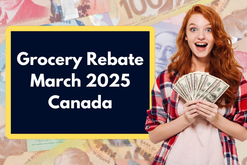 Grocery Rebate March 2025 Canada - Who Qualifies to Receive Grocery Rebate in March?