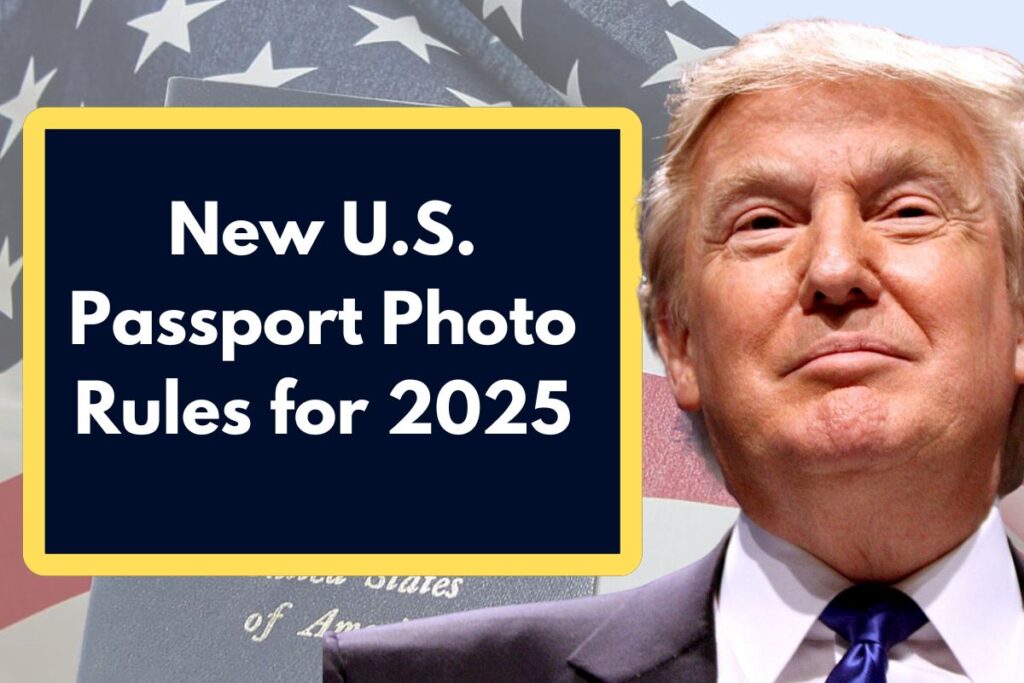 New U.S. Passport Photo Rules for 2025 - Check If you are in Compliance or Not?