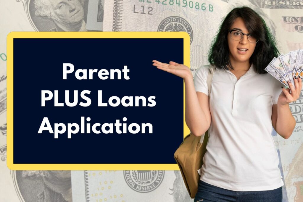 Parent PLUS Loans Application - Check Out the Complete Process you need to follow!