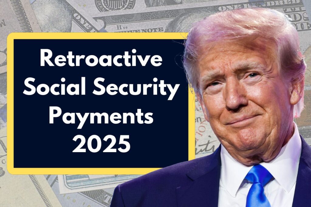 Retroactive Social Security Payments 2025 - Who is Eligible & Know About Application Process