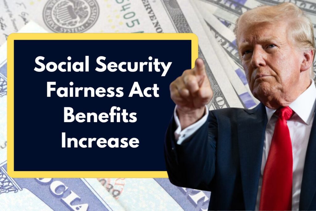 Social Security Fairness Act Benefits Increase - When Will You Start Receiving Increased Payments?