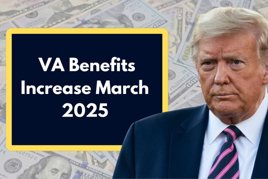 VA Benefits Increase March 2025 - Who Qualifies to get almost $100 extra on your monthly deposit?